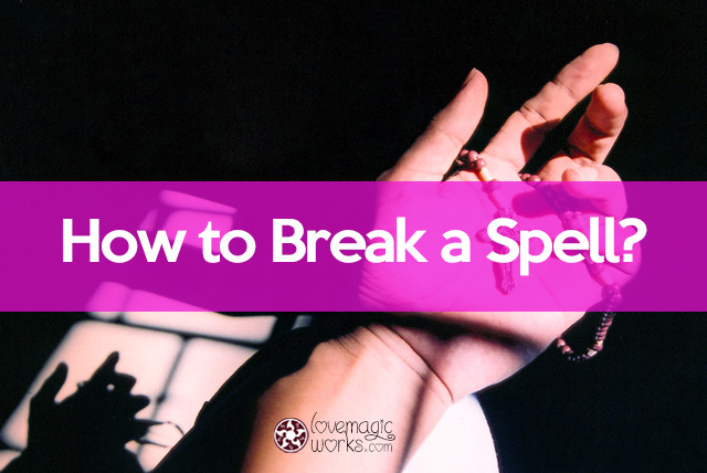 How to break a spell?