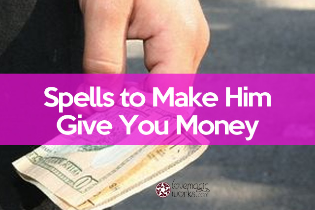 Spell to Make him Give you Money