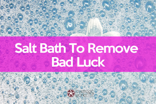 Salt bath to remove bad luck