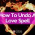 How to undo a love spell