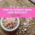 How to Attract Good Luck with Salt Charm